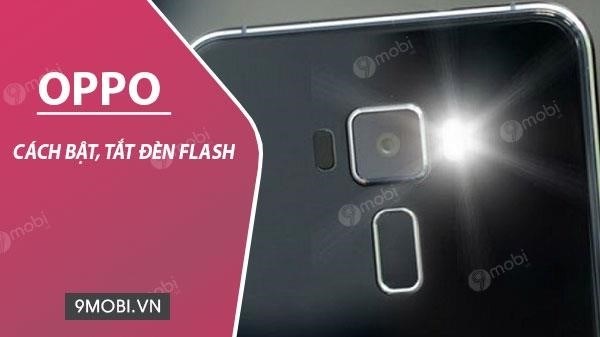 Cách bật, tắt đèn Flash cho Oppo