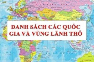 Danh Sach Cac Quoc Gia Va Vung Lanh Tho Tren The Gioi 173268