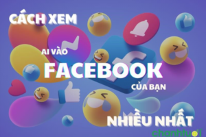 Moi 2023 Cach Xem Ai Vao Facebook Cua Minh Nhieu Nhat Cuc Nhanh 155093