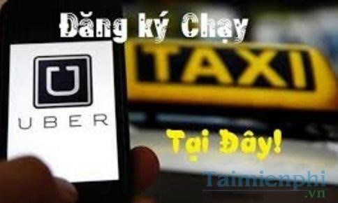Thủ tục đăng ký Uber, giấy tờ cần có khi đăng ký xe ôm, taxi Uber
