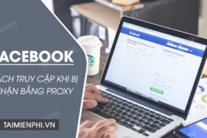 Cách thay đổi proxy để vào facebook