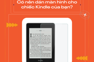 Có nên dán màn hình kindle paperwhite