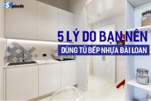 Có nên làm tủ bếp nhựa đài loan không