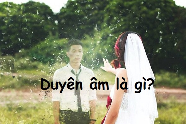 Rất Hay: Duyên âm là gì? Tốt hay xấu? Cách hóa giải duyên âm - NgayAm.com
