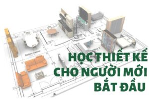 Học thiết kế nội thất bắt đầu từ đâu