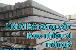 Một khối bê tông bao nhiêu bao xi măng