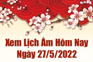 Ngày 27 tháng 5 âm tốt hay xấu