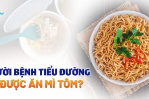 Tiểu đường có ăn được mì tôm không